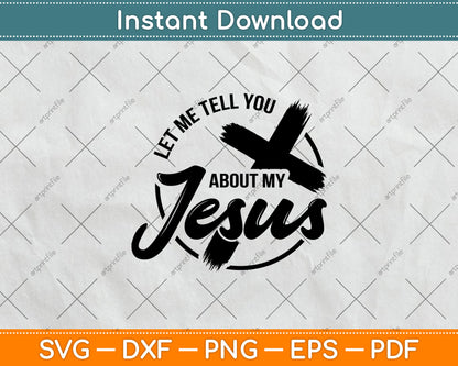 Let Me Tell You About My Jesus Svg Design Digital Cutting File