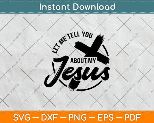 Let Me Tell You About My Jesus Svg Design Digital Cutting File