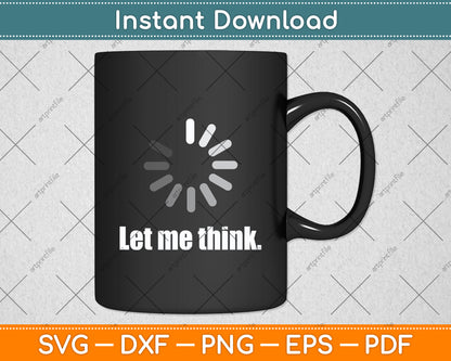 Let Me Think Software Engineer Funny Svg Digital Cutting File