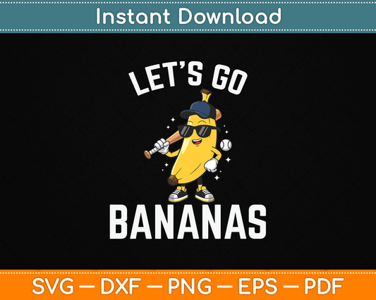 Let's Go Bananas Funny Banana SVG Digital Cutting File