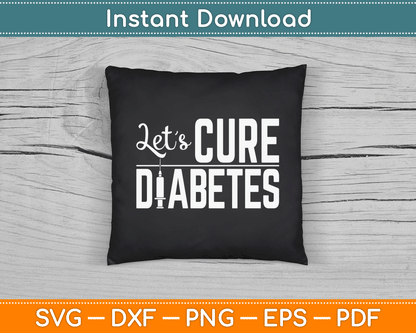 Let's Cure Diabetes Insulin Awareness Diabetician SVG Digital Cutting File
