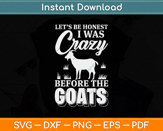 Let’s Be Honest I Was Crazy Before The Goats Svg Digital Cutting File