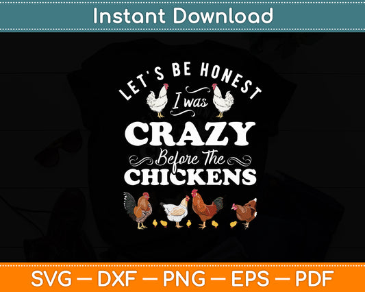 Let's Be Honest I Was Crazy Before The Chicken Lover Farmer Svg Digital Cutting File