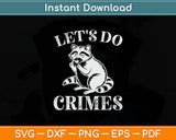 Let's Do Crimes Cute Animals Svg Digital Cutting File