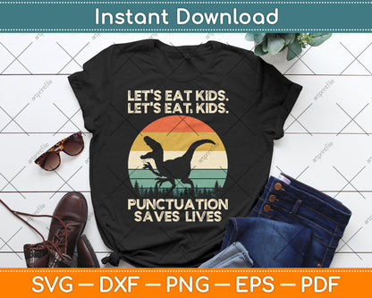 Let's Eat Kids Punctuation Saves Lives Funny Grammar Dino Svg Digital Cutting File