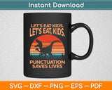 Let's Eat Kids Punctuation Saves Lives Grammar Dino Funny Svg Digital Cutting File