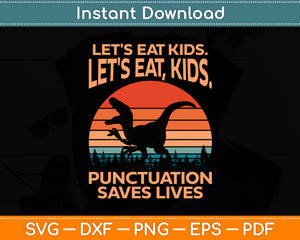 Let's Eat Kids Punctuation Saves Lives Grammar Dino Funny Svg Digital Cutting File