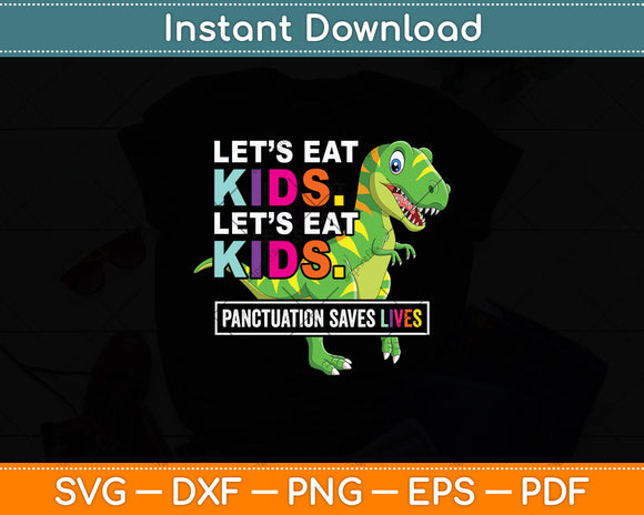 Let’s Eat Kids Punctuation Saves Lives Funny Svg Digital Cutting File