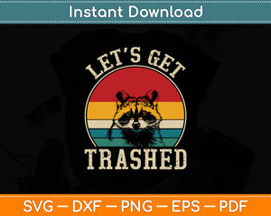 Let's Get Trashed Vintage Retro Racoon Funny Svg Digital Cutting File