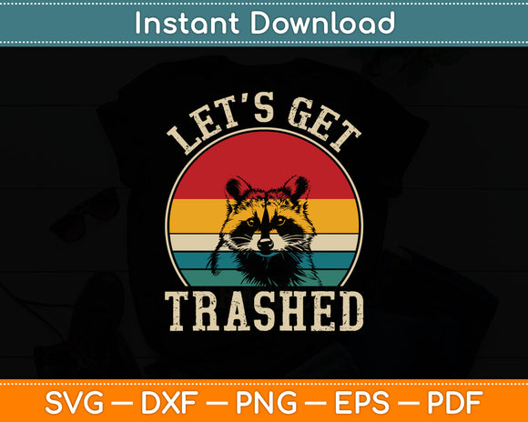 Let's Get Trashed Vintage Retro Racoon Funny Svg Digital Cutting File