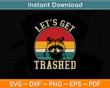 Let's Get Trashed Vintage Retro Racoon Funny Svg Digital Cutting File