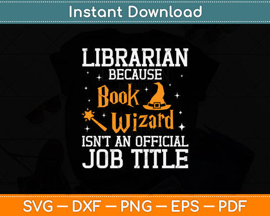 Librarian Because Book Wizard Isn't An Official Job Title Svg Digital Cutting File