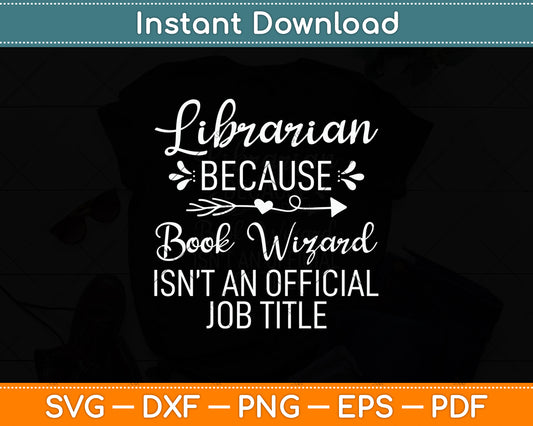 Librarian Because Book Wizard Isn't An Official Job Title Svg Digital Cutting File
