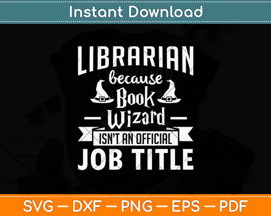 Librarian Because Book Wizard Isn't An Official Job Title Svg Digital Cutting File