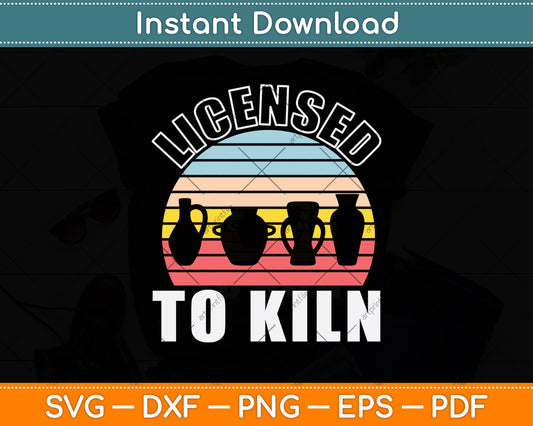 Licensed To Kiln Retro Vintage Svg Digital Cutting File