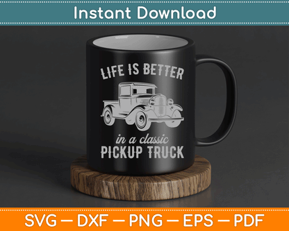 Life Is Better In A Classic Pickup Truck Guy Vintage SVG Digital Cutting File