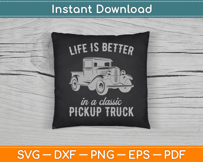Life Is Better In A Classic Pickup Truck Guy Vintage SVG Digital Cutting File