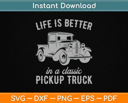 Life Is Better In A Classic Pickup Truck Guy Vintage SVG Digital Cutting File