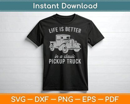 Life Is Better In A Classic Pickup Truck Guy Vintage SVG Digital Cutting File