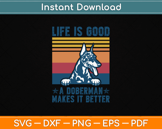 Life Is Good A Doberman Makes It Better SVG Digital Cutting File
