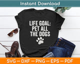 Life Goal Pet All The Dogs Puppy Dog Lover Pet Owner Svg Digital Cutting File