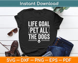 Life Goal Pet All The Dogs Puppy Dog Lover Svg Digital Cutting File