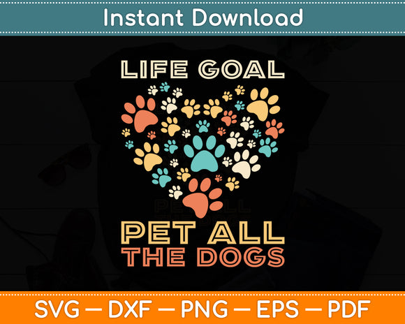 Life Goal Pet All The Dogs Vintage Dog Lover Funny Svg Digital Cutting File