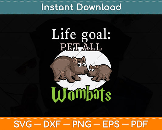 Life Goal Pet All Wombats Svg Png Dxf Digital Cutting File