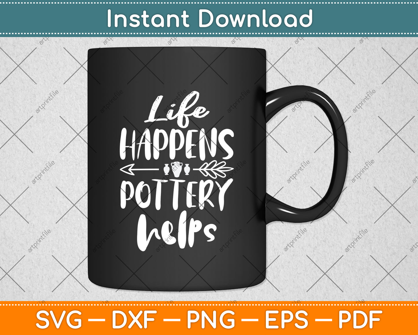 Life Happens Pottery Helps Svg Digital Cutting File