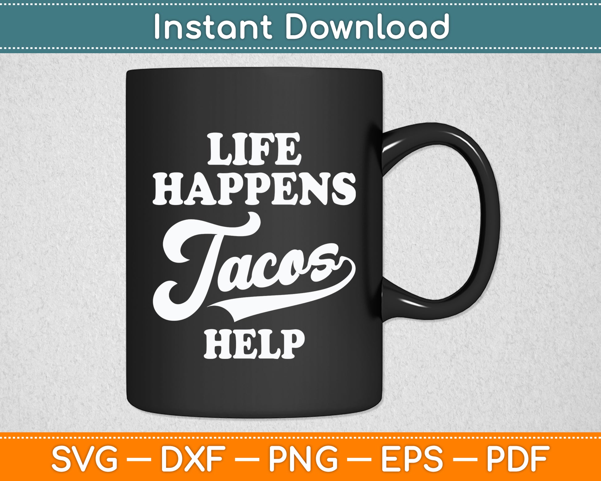 Life Happens Tacos Help Mexican Food Lovers Sarcastic Funny Svg Digital Cutting File