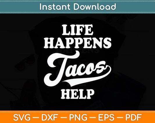 Life Happens Tacos Help Mexican Food Lovers Sarcastic Funny Svg Digital Cutting File
