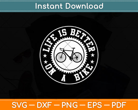 Life Is Better On A Bike - Cycling Svg Digital Cutting File