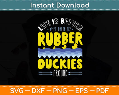 Life Is Better When There Are Rubber Duckies Svg Png Dxf Digital Cutting File