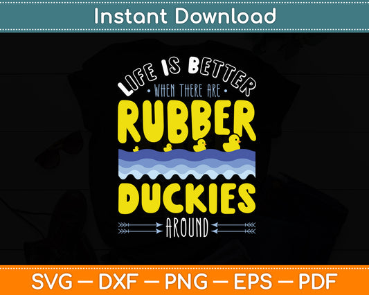 Life Is Better When There Are Rubber Duckies Svg Png Dxf Digital Cutting File