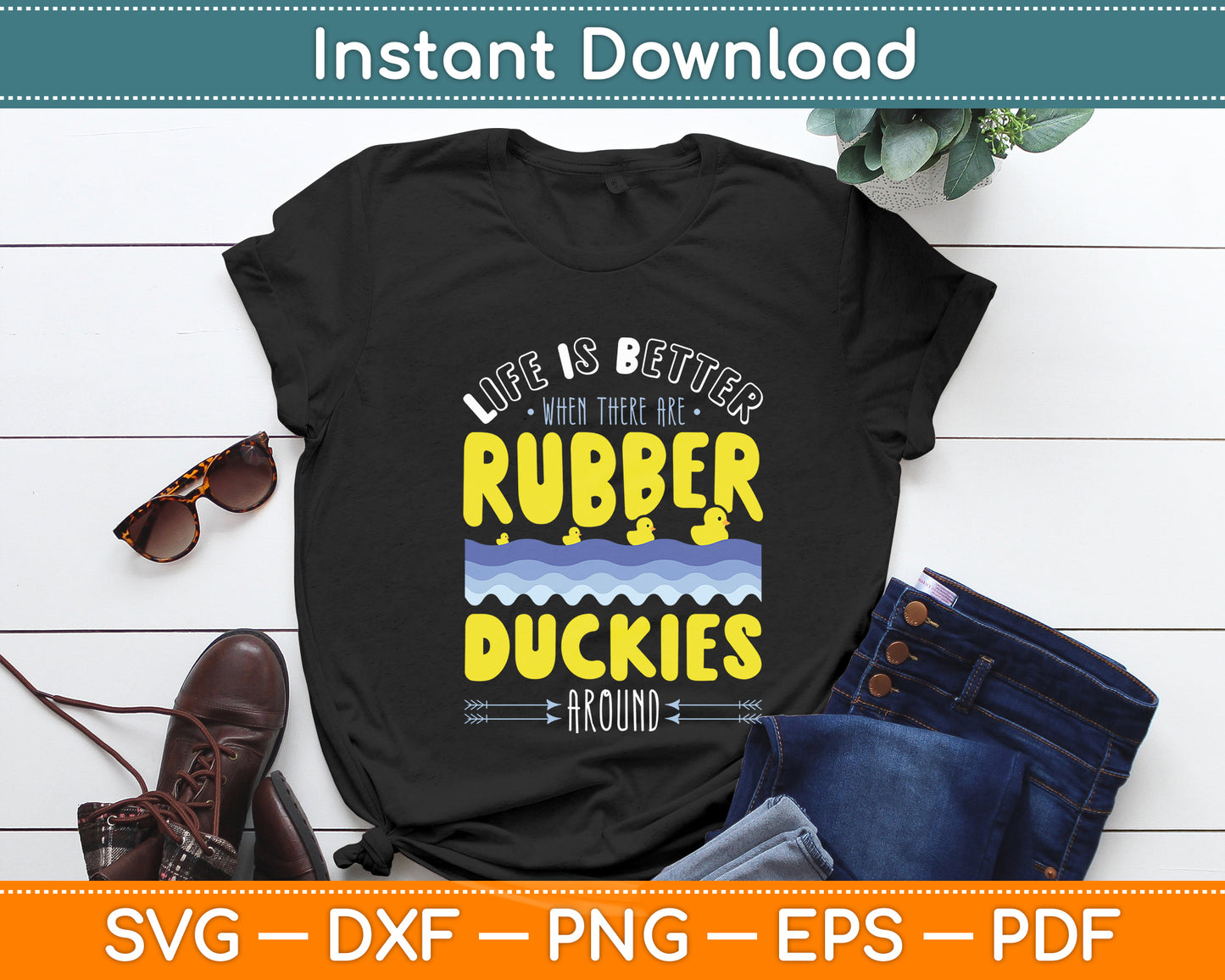 Life Is Better When There Are Rubber Duckies Svg Png Dxf Digital Cutting File