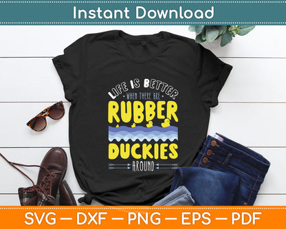 Life Is Better When There Are Rubber Duckies Svg Png Dxf Digital Cutting File