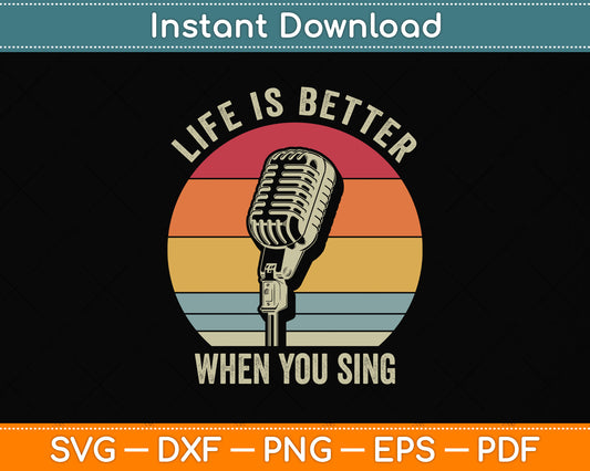 Life Is Better When You Sing, Singer Vocalist Microphone Svg Digital Cutting File