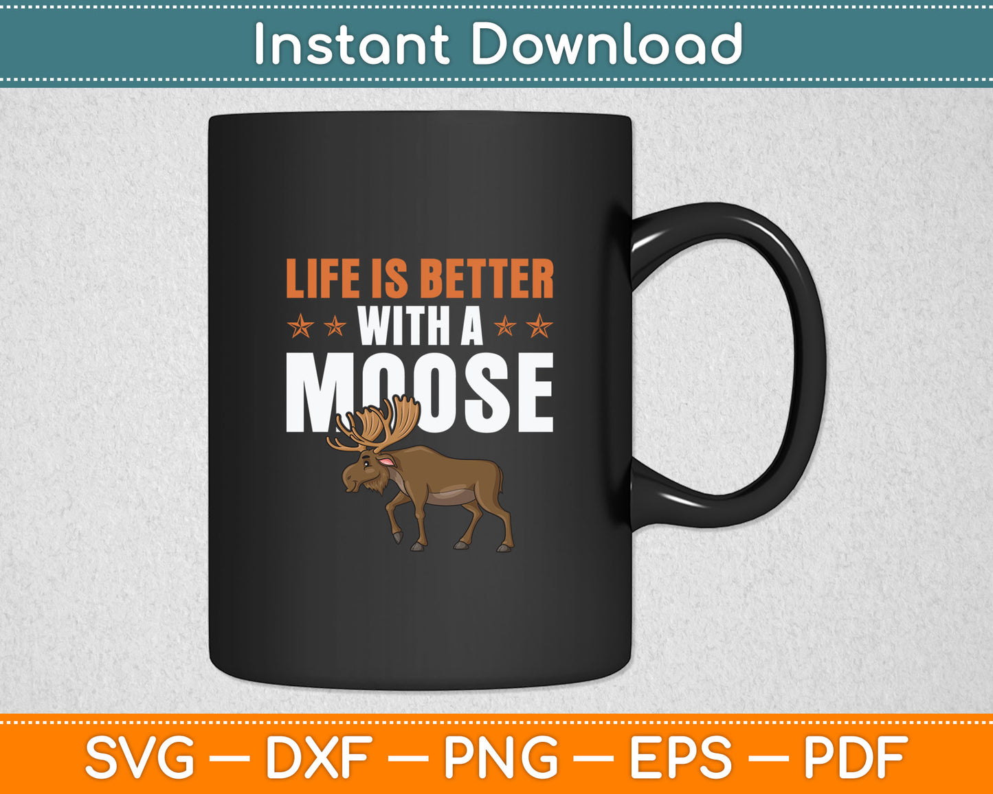 Life Is Better With A Moose Funny Svg Digital Cutting File