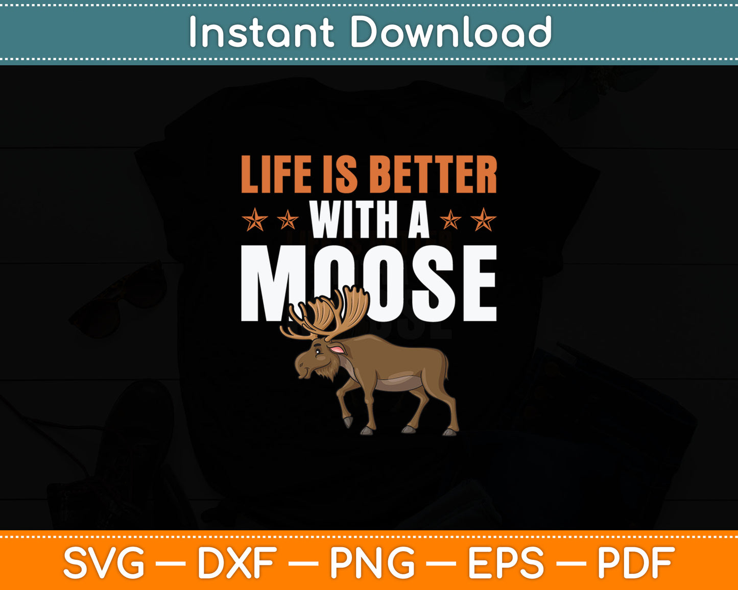 Life Is Better With A Moose Funny Svg Digital Cutting File