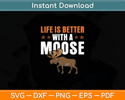 Life Is Better With A Moose Funny Svg Digital Cutting File