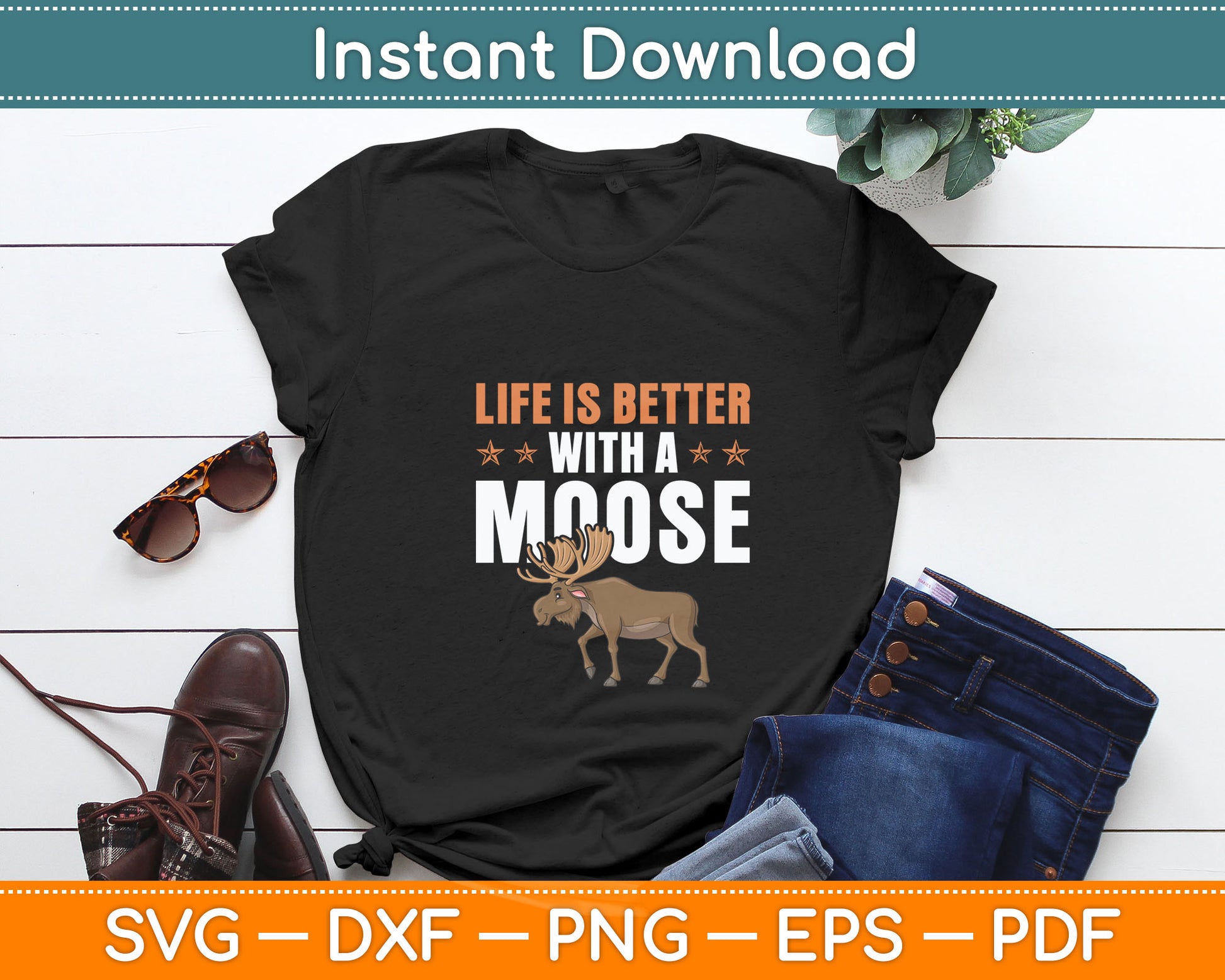 Life Is Better With A Moose Funny Svg Digital Cutting File