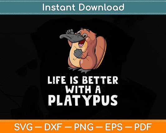 Life Is Better With A Platypus Svg Png Dxf Digital Cutting File