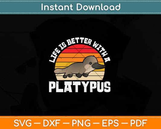 Life Is Better With A Platypus Svg Png Dxf Digital Cutting File