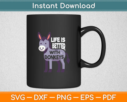 Life Is Better With Donkeys - Funny Donkey Svg Digital Cutting File