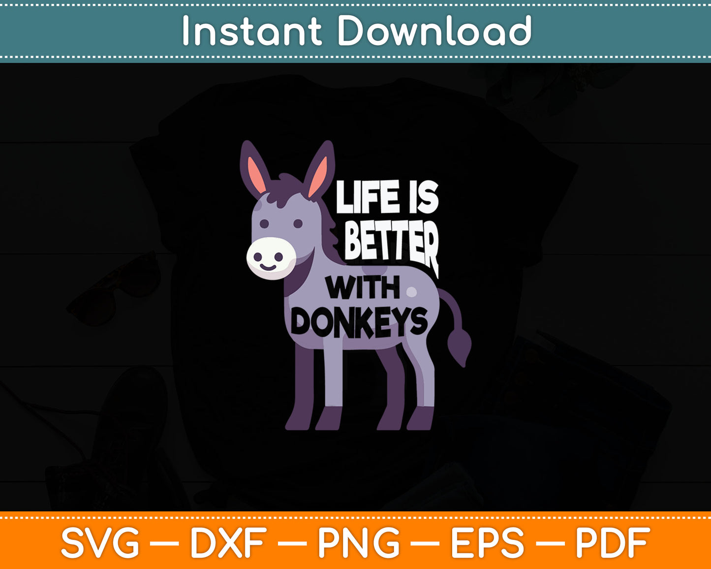 Life Is Better With Donkeys - Funny Donkey Svg Digital Cutting File