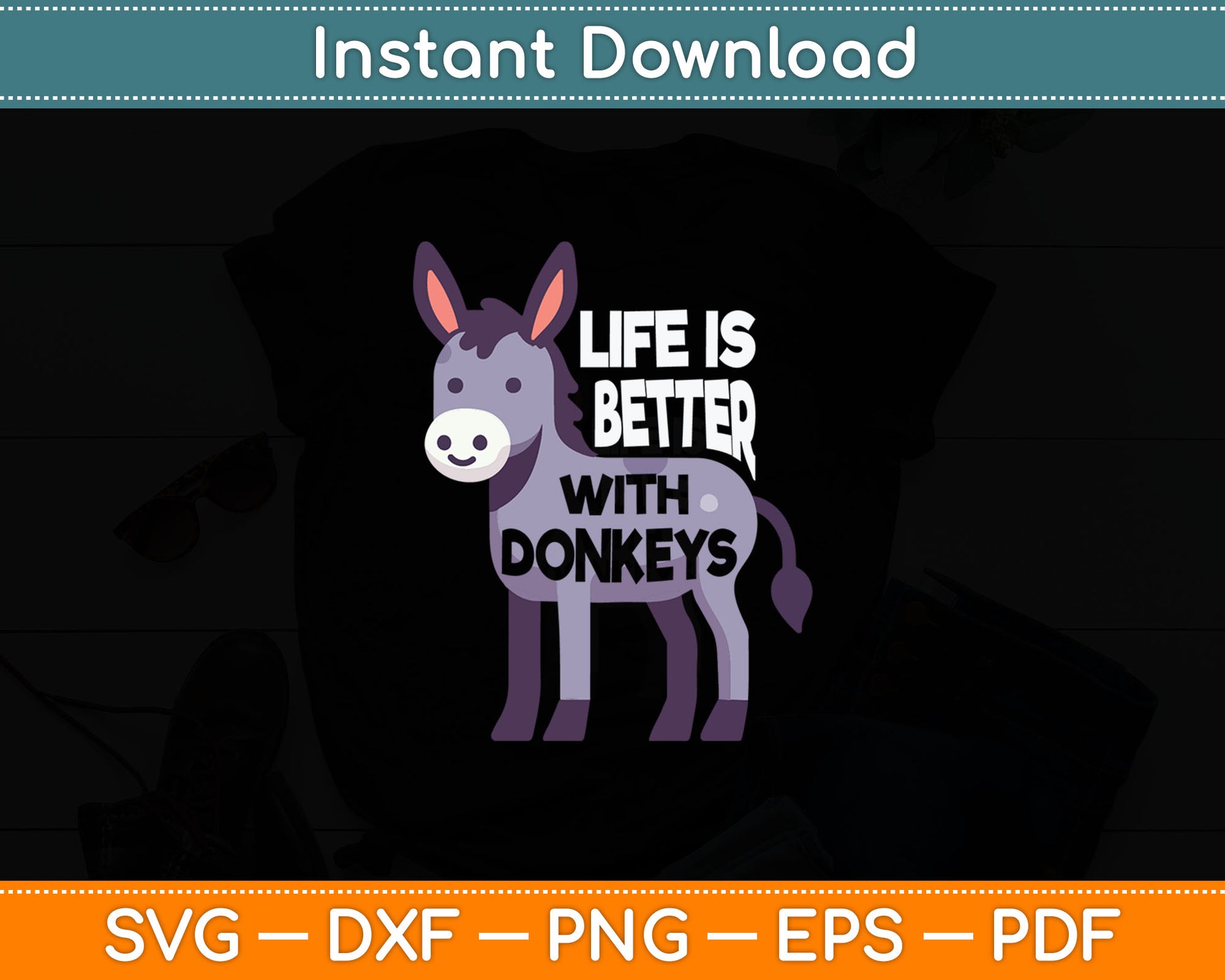 Life Is Better With Donkeys - Funny Donkey Svg Digital Cutting File