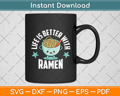 Life Is Better With Ramen Cute Retro Mascot Noodle Svg Digital Cutting File