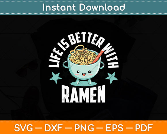 Life Is Better With Ramen Cute Retro Mascot Noodle Svg Digital Cutting File