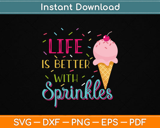 Life Is Better With Sprinkles Sweet Ice Cream Lover SVG Design
