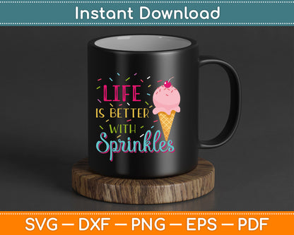 Life Is Better With Sprinkles Sweet Ice Cream Lover SVG Digital Cutting File